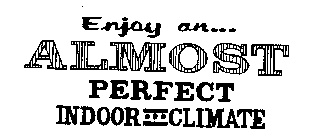 ENJOY AN... ALMOST PERFECT INDOOR...CLIMATE