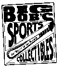 BIG BOB'S SPORTS COLLECTIBLES THE 