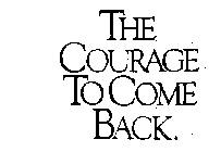 THE COURAGE TO COME BACK.