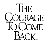 THE COURAGE TO COME BACK.