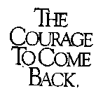 THE COURAGE TO COME BACK.