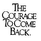 THE COURAGE TO COME BACK.