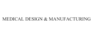 MEDICAL DESIGN & MANUFACTURING