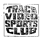 TRACE VIDEO SPORTS CLUB