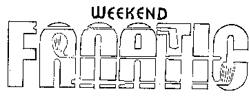 WEEKEND FANATIC