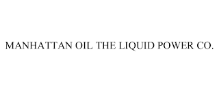 MANHATTAN OIL THE LIQUID POWER CO.