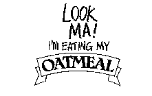 LOOK MA! I'M EATING MY OATMEAL