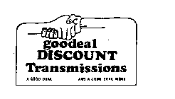 GOODEAL DISCOUNT TRANSMISSIONS A GOOD DEAL.............AND A GOOD DEAL MORE