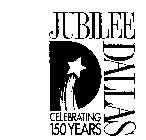 JUBILEE DALLAS CELEBRATING 150 YEARS