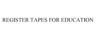 REGISTER TAPES FOR EDUCATION