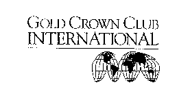 GOLD CROWN CLUB INTERNATIONAL 