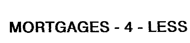 MORTGAGES - 4 - LESS