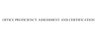 OFFICE PROFICIENCY ASSESSMENT AND CERTIFICATION