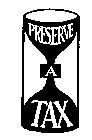 PRESERVE A TAX