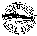 FARM-RAISED GRAIN-FED MISSISSIPPI CATFISH CATFISH INSTITUTE INSPECTED