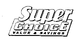 SUPER CHOICE VALUE & SAVINGS