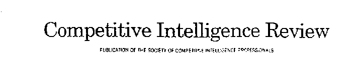 COMPETITIVE INTELLIGENCE REVIEW PUBLICATION OF THE SOCIETY OF COMPETITIVE INTELLIGENCE PROFESSIONALS