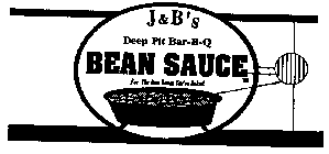 J & B'S DEEP PIT BAR-B-Q BEAN SAUCE FORTHE BEST BEANS YOU'VE BAKED