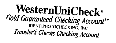 WESTERNUNICHECK GOLD GUARANTEED CHECKING ACCOUNT IDENTIPHOTOCHECKING, INC. TRAVELER'S CHECKS CHECKING ACCOUNT