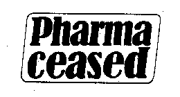 PHARMA CEASED