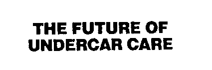 THE FUTURE OF UNDERCAR CARE