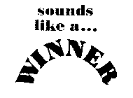 SOUNDS LIKE A...WINNER