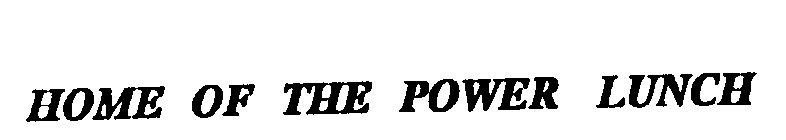 HOME OF THE POWER LUNCH