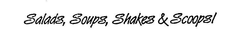 SALADS, SOUPS, SHAKES & SCOOPS!