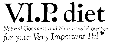 V.I.P. DIET NATURAL GOODNESS AND NUTRITIONAL PROTECTION FOR YOUR VERY IMPORTANT PAL