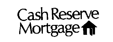 CASH RESERVE MORTGAGE