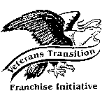 VETERANS TRANSITION FRANCHISE INITIATIVE