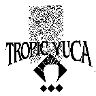 TROPIC YUCA