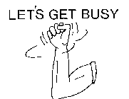 LET'S GET BUSY