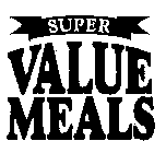 SUPER VALUE MEALS