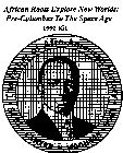 THE FATHER OF AFRO-AMERICAN HISTORY CARTER G. WOODSON 1875 1950 AFRICAN ROOTS EXPLORE NEW WORLDS: PRE-COLUMBUS TO THE SPACE AGE _ _ _ _KIT