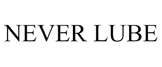 NEVER LUBE