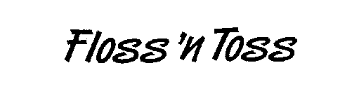FLOSS 'N TOSS