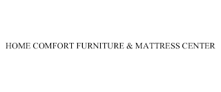 HOME COMFORT FURNITURE & MATTRESS CENTER