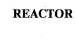 REACTOR