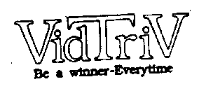 VIDTRIV BE A WINNER-EVERYTIME