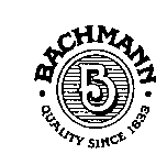 BACHMANN QUALITY SINCE 1833 B