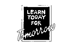 LEARN TODAY FOR TOMORROW