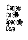 CENTERS FOR SPECIALTY CARE