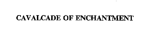 CAVALCADE OF ENCHANTMENT