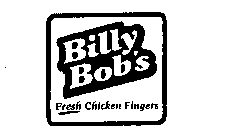 BILLY BOB'S FRESH CHICKEN FINGERS