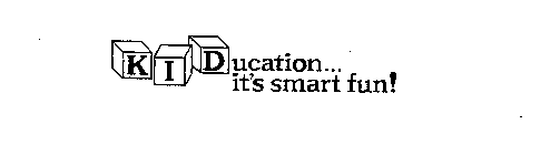 KIDUCATION...IT'S SMART FUN!