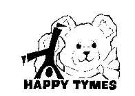 HAPPY TYMES