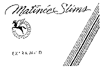 MATINEE SLIMS MILDNESS SINCE 1913 EXTRA MILD