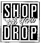 SHOP 'TIL YOU DROP