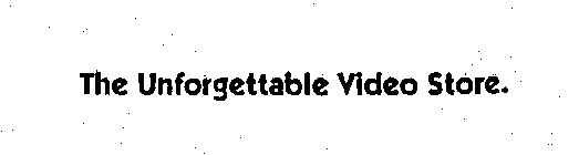 THE UNFORGETTABLE VIDEO STORE.